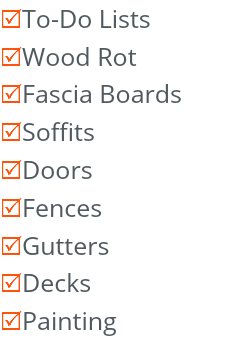 RTo-Do Lists RWood Rot RFascia Boards RSoffits RDoors RFences RGutters RDecks RPainting